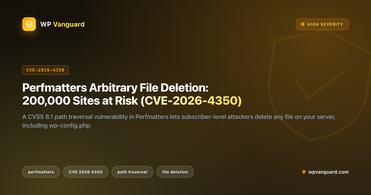Perfmatters Arbitrary File Deletion: 200,000 Sites at Risk (CVE-2026-4350)